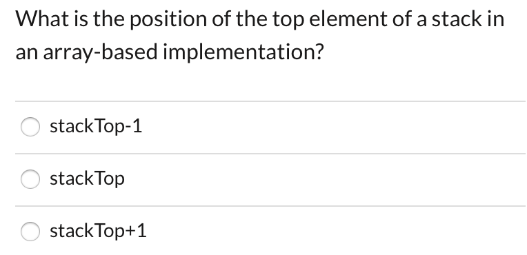 What is the position of the top element of a stack in
an array-based implementation?
