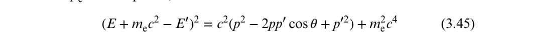 (E + mc² – E')² = c²(p² – 2pp' cos 0 +p²) + m?c+
(3.45)
