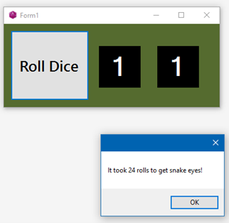 Form1
Roll Dice
1
It took 24 rolls to get snake eyes!
OK
