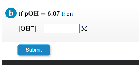 b If pOH = 6.07 then
[OH ]
M
Submit
