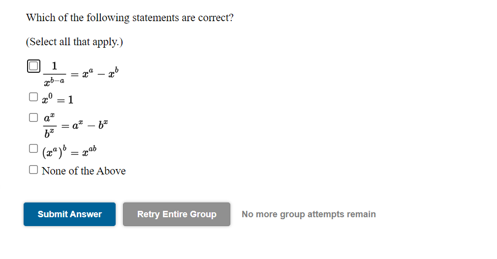 Which of the following statements are correct?
(Select all that apply.)
1
rb-a
= 1
= a" – b
(2*)*
O None of the Above
Submit Answer
Retry Entire Group
No more group attempts remain

