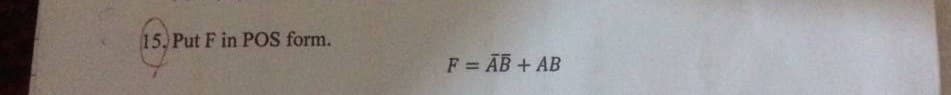 15. Put F in POS form.
F = AB + AB