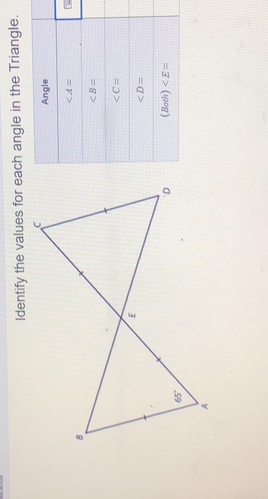 D.
Identify the values for each angle in the Triangle.
Angle
<B =
<C =
(Both) <E=
99
