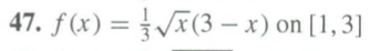 47. f(x) = Vx(3 – x) on [1,3]
|

