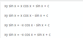 xy sin x = x cos x + sin x + c
xy sin x = x cos x - sin x + c
xy sin x = -x cos x - sin x + c
xy sin x = -x cos x + sin x + c
