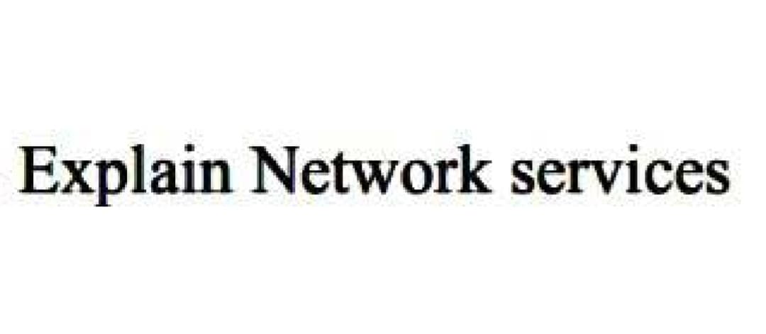 Explain Network services
