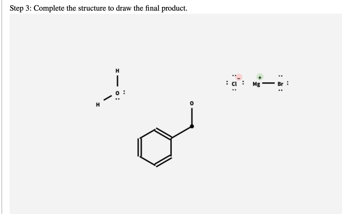 Step 3: Complete the structure to draw the final product.
H
Mg
Br