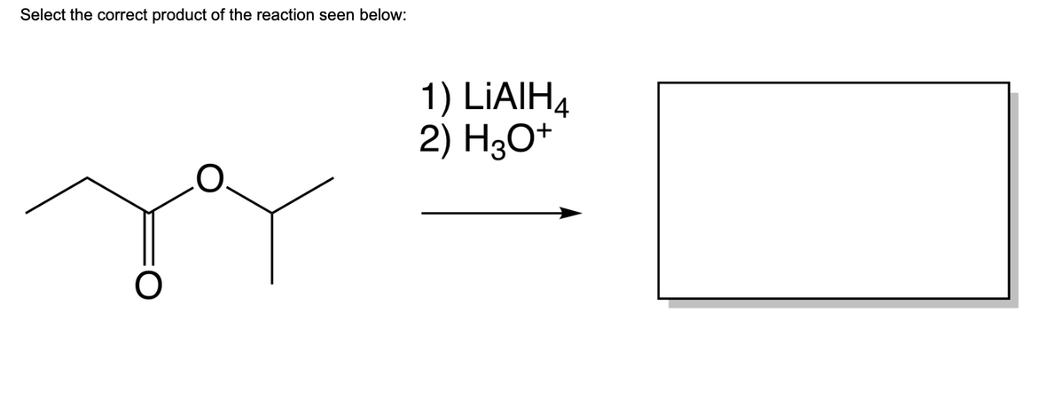 Select the correct product of the reaction seen below:
O
1) LiAlH4
2) H3O+