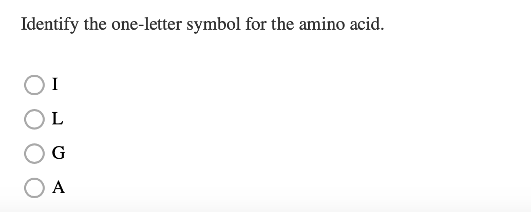 Identify the one-letter symbol for the amino acid.
I
A