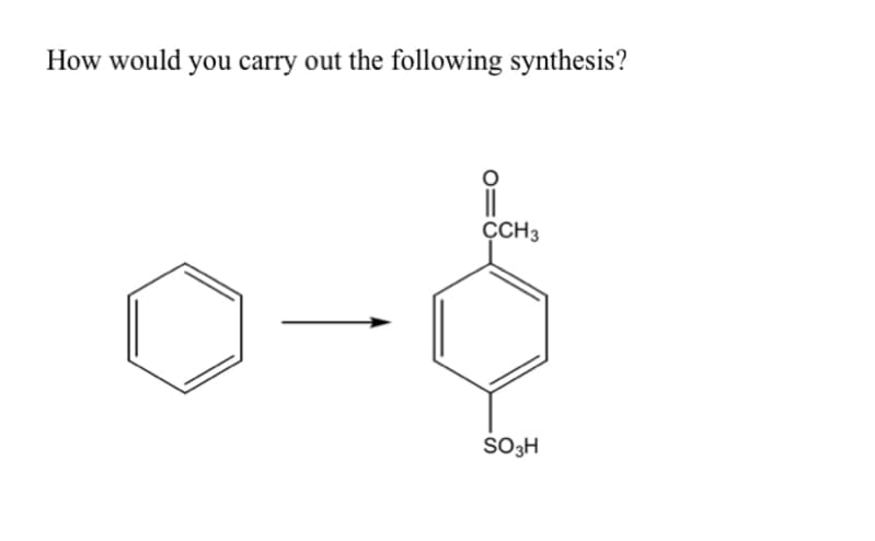 How would you carry out the following synthesis?
ÇCH3
SO3H

