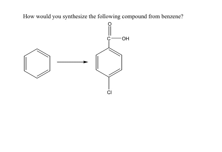 How would you synthesize the following compound from benzene?
CI
