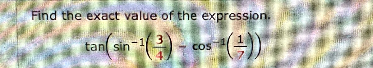 Find the exact value of the expression.
tanl sin
COS
