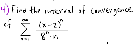 4) Find the interval of convergence
(x-2)"
8". n
of
n=|
