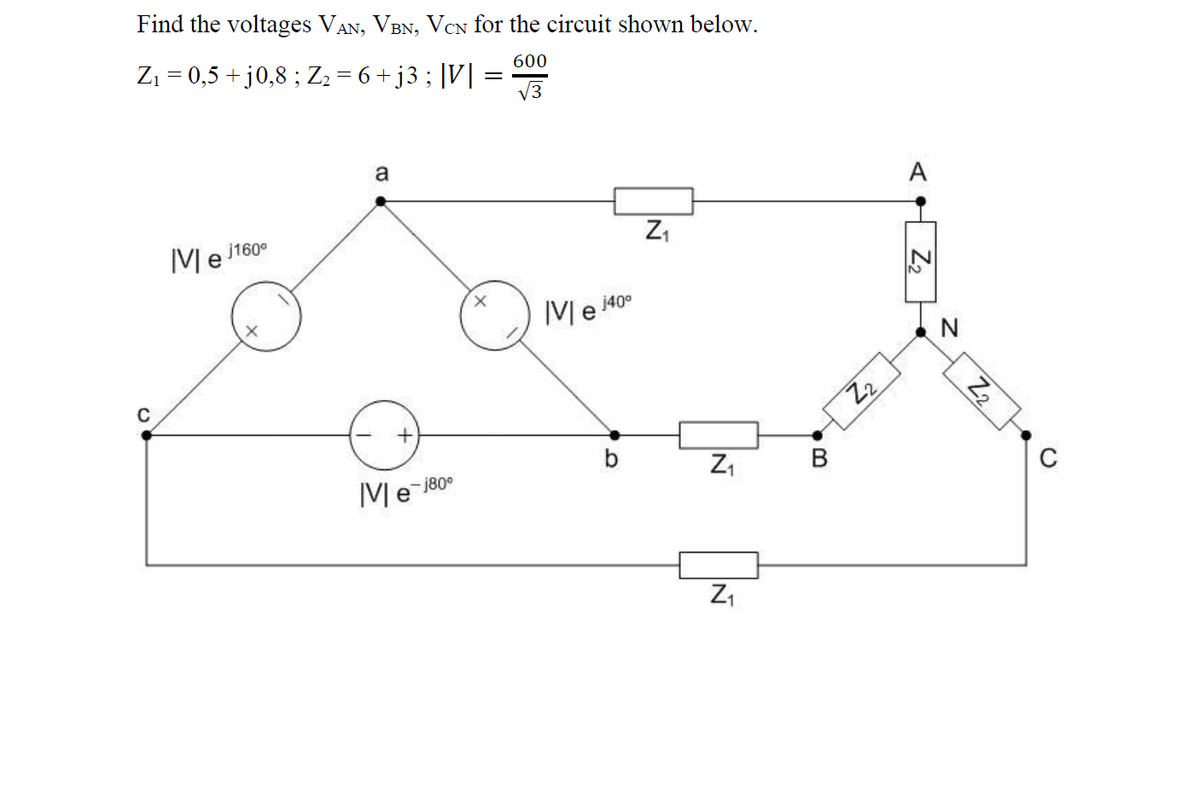 Find the voltages VAN, VBN, VcN for the circuit shown below.
Z1 = 0,5 + j0,8 ; Z2 = 6 + j3 ; |V|
600
V3
a
A
Me 160°
Me 140°
N
Z2
b
Me-i80°
В
C
Z2
Z2
