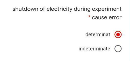 shutdown of electricity during experiment
cause error
determinat
indeterminate O
