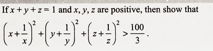 If x + y + z = 1 and x, y, z are positive, then show that
2
(+ + +)* • (-+ +)* · · · ! )* > 100
+
x+
+y+ +z+
X
y
Z
3