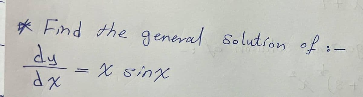 * Find the general solution of:
dy
dx
XsinX
=
-