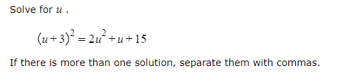Solve for u.
(u+3)² = 2u²+u+15
If there is more than one solution, separate them with commas.