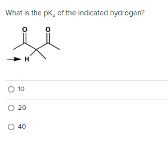 What is the pK, of the indicated hydrogen?
O
I
O 10
O 20
O 40
