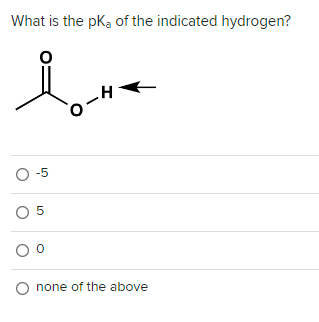 What is the pka of the indicated hydrogen?
love
O-H
O-5
0 5
00
O none of the above