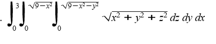 3| v9-:
Vx² + y² + z² dz dy dx
0.

