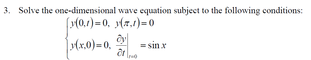 3. Solve the one-dimensional wave equation subject to the following conditions:
[v(0,1)= 0, v(7,t)= 0
Lv(x,0)=0,
= sin x
|t=0

