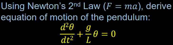 Using Newton's 2nd Law (F = ma), derive
equation of motion of the pendulum:
d²0
dt²
9
+ 21/100 = 0