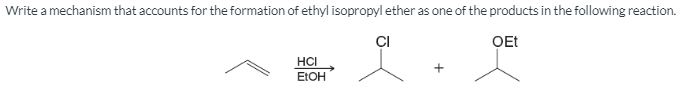 Write a mechanism that accounts for the formation of ethyl isopropyl ether as one of the products in the following reaction.
CI
OEt
HCI
EtOH
