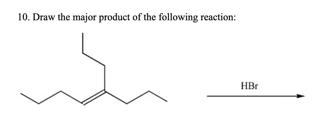 10. Draw the major product of the following reaction:
HBr