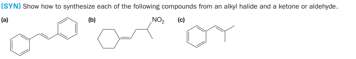(SYN) Show how to synthesize each of the following compounds from an alkyl halide and a ketone or aldehyde.
(a)
(b)
NO2
(c)
