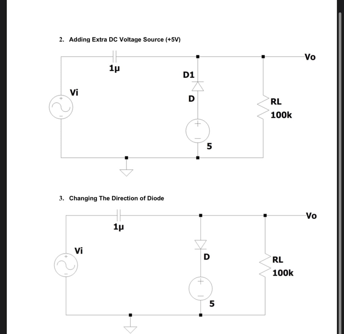 2. Adding Extra DC Voltage Source (+5V)
Vi
1μ
3. Changing The Direction of Diode
Vi
1μ
D1
D
5
D
5
RL
100k
RL
100k
Vo
Vo