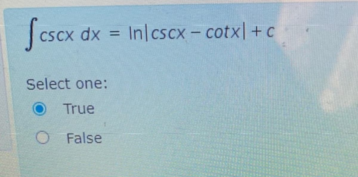 Sesex
In cscx - cotx +c
CSCX dx
Select one:
True
O False
