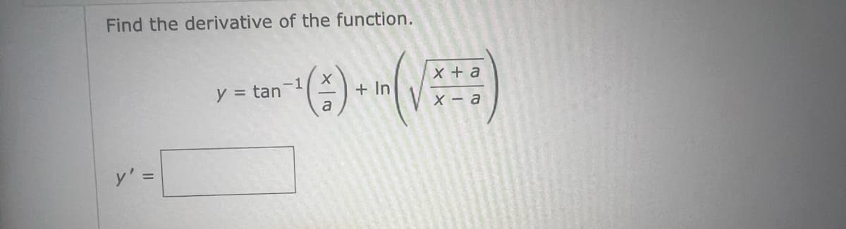 Find the derivative of the function.
||
-1
y = tan
+ a
(:)--(√)
+ In
х-а
a