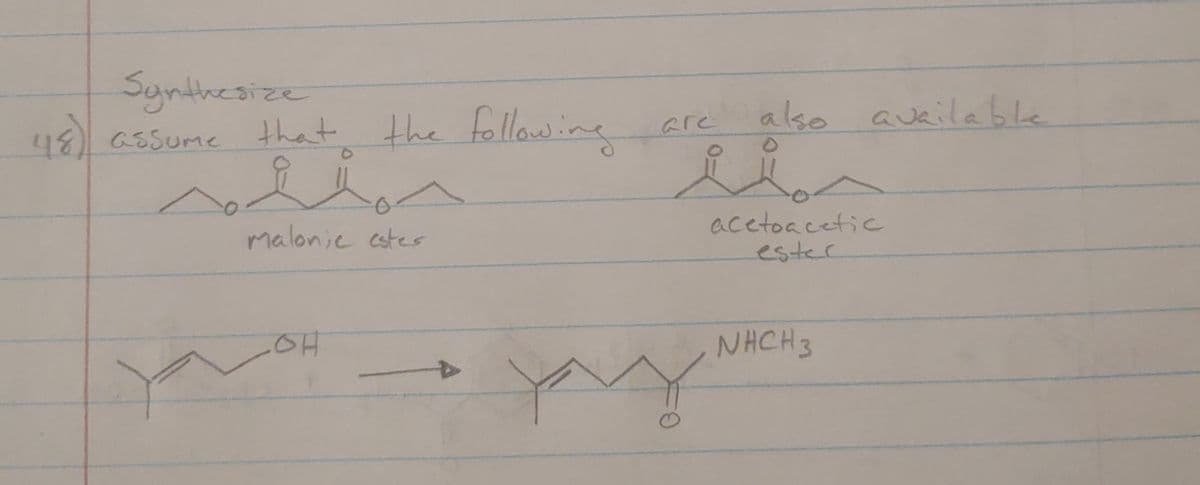 Synthesize
48 assume
that the followine
also aveilable
are
acetoacetic
ester
malonic cstes
NHCH3
