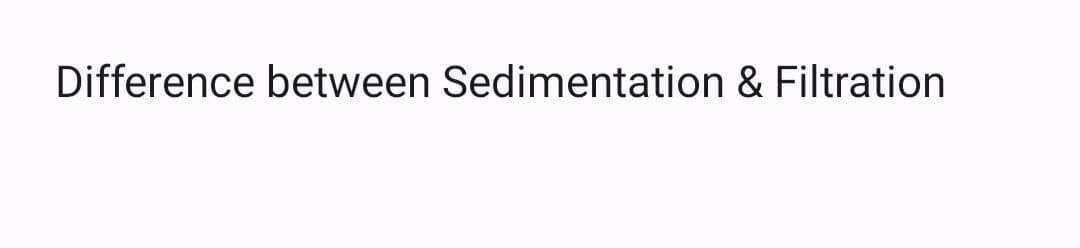 Difference between Sedimentation & Filtration