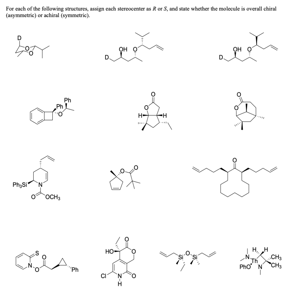 For each of the following structures, assign each stereocenter as R or S, and state whether the molecule is overall chiral
(asymmetric) or achiral (symmetric).
Egy
man
Ph3Si
Ph
Ph
OCH 3
'Ph
مشوهة
OH
H
HO-
✿
H
H
OH O
Η, Η
Th
Pho N
1
CH3
CH3