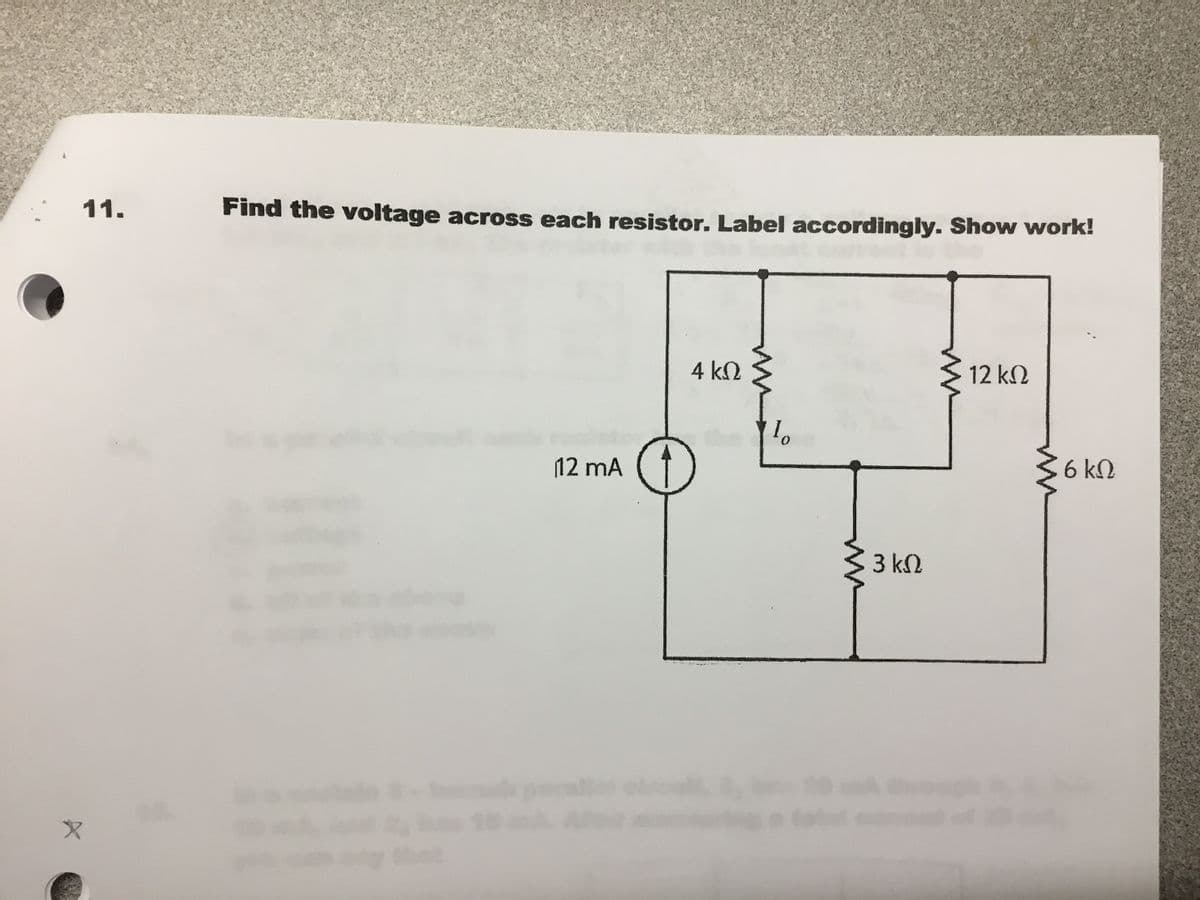 11.
Find the voltage across each resistor. Label accordingly. Show work!
4 kN
12 k2
36 k
(12 mA
3 k2
poal
