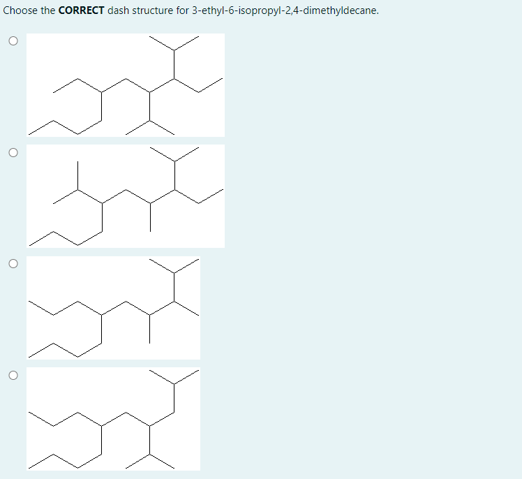 Choose the CORRECT dash structure for 3-ethyl-6-isopropyl-2,4-dimethyldecane.
