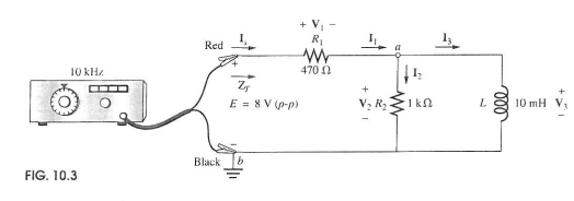 470
+
V₂ R₂
ΙΚΩ
L
10 kHz
Red 1
ZT
E = 8V (p-p)
+ V₁
R₁
w
Black
FIG. 10.3
000
10 mH V.