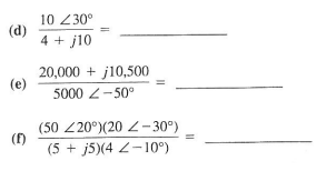10 Z30°
(d)
4+ j10
20,000 + 10,500
(e)
5000
-50°
(50 20°)(20-30°)
(f)
(5+j5)(4-10°)
