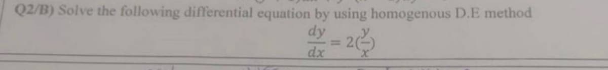Q2/B) Solve the following differential equation by using homogenous D.E method
dy -20
dx
