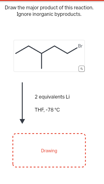 Draw the major product of this reaction.
Ignore inorganic byproducts.
2 equivalents Li
THF, -78 °C
Drawing
Br
Q
