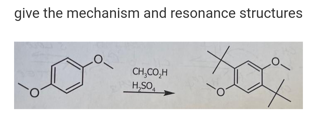 give the mechanism and resonance structures
CH,CO,H
H,SO,
