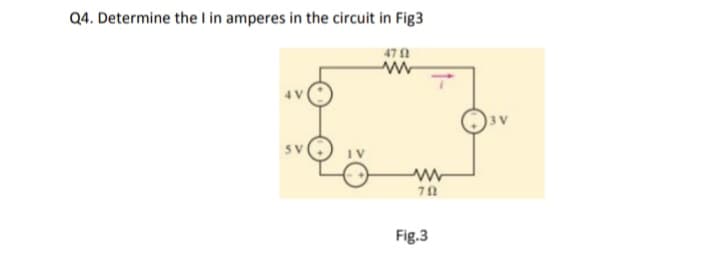 Q4. Determine the l in amperes in the circuit in Fig3
471
SV
Fig.3
