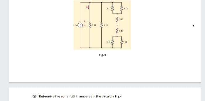 50
50
Fig.4
Q6. Determine the current i3 in amperes in the circuit in Fig.4
w
