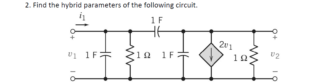 2. Find the hybrid parameters of the following circuit.
1 F
U1 1 F
H6
19
1 F
201
02
19