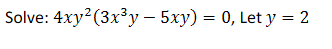 Solve: 4xy² (3x³y - 5xy) = 0, Let y = 2