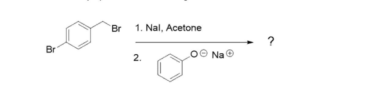 Br
Br
1. Nal, Acetone
2.
༤
?
Na