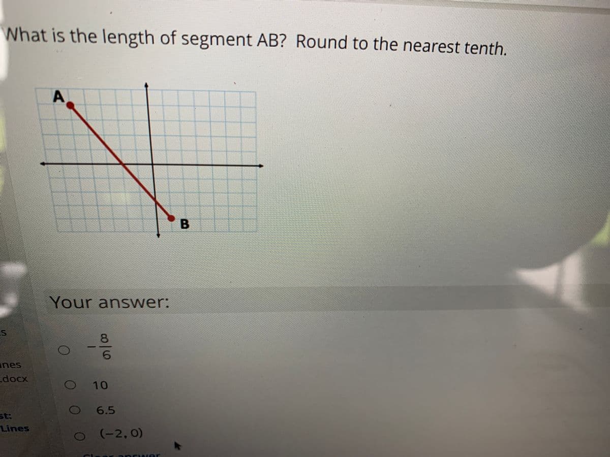 What is the length of segment AB? Round to the nearest tenth.
Your answer:
8.
ines
docx
10
6.5
st:
Lines
(-2, 0)
aran wer
0/16
