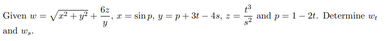 Given w=
and ws.
x² + y² +
6z
+³
x = sinp, y =p + 3t - 4s, z = and p = 1-2t. Determine wt
"
Y